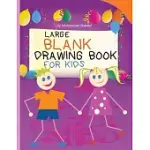 LARGE BLANK DRAWING BOOK FOR KIDS: CHILDREN SKETCHBOOK FOR DRAWING AND DOODLING - LARGE SIZE 8.5 X 11IN