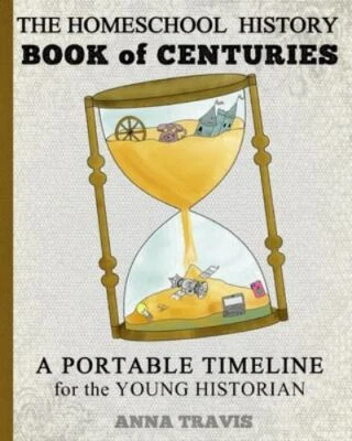 Rethink Schooling Ser.: Homeschool History Book of Centuries : A Timeline new