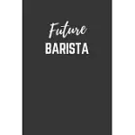 FUTURE BARISTA NOTEBOOK: LINED JOURNAL (GIFT FOR ASPIRING BARISTA), 120 PAGES, 6 X 9, MATTE FINISH