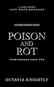 Poison and Rot: A Snow White Retelling (Forevermore Book 2)