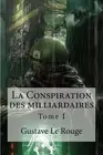 La Conspiration des milliardaires: Tome I by Gustave Le Rouge (French) Paperback