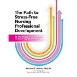 THE PATH TO STRESS-FREE NURSING PROFESSIONAL DEVELOPMENT: 50 NO-NONSENSE SOLUTIONS TO EVERYDAY CHALLENGES