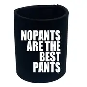No Pants Are The Best Pants - Funny Novelty Stubby Holder