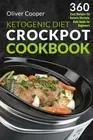 KETOGENIC DIET CROCK POT COOKBOOK: 360 EASY RECIPES FOR By Oliver Cooper **NEW**