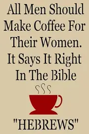 STENCIL ITEM 8903 AK 12"x18"-ALL MEN SHOULD MAKE COFFEE -REUSABLE STENCILS