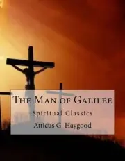 The Man of Galilee: Spiritual Classics by Atticus G. Haygood (English) Paperback