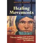 HEALING MOVEMENTS: CHICANX-INDIGENOUS ACTIVISM AND CRIMINAL JUSTICE IN CALIFORNIA