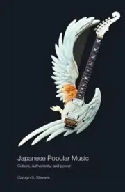 Japanese Popular Music: Culture, Authenticity and Power by Carolyn Stevens (Engl