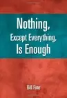 Nothing, Except Everything, Is Enough, Fine 9781465390172 Fast Free Shipping-,