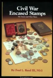 Reed, Fred L., III, NLG. Civil War Encased Stamps, The Issuers and Their Times.