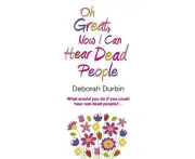 Oh Great, Now I Can Hear Dead People What would you do if you could suddenly hear real dead people?