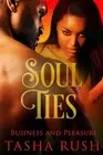 Soul Ties: Business and Pleasure by Tasha Rush Paperback Book