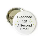 I Reached 25 A Second Time Badge, 50th Birthday Celebration Pin Button Badge