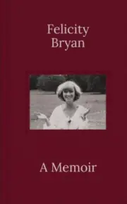 Felicity Bryan A Memoir by Felicity Bryan 9781915635037 Hardback