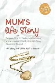 Mum's Life Story: Capture Mum’s Cherished Memories and Wisdom in this Guided Life Story Keepsake Journal.