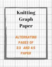 Knitting Graph Paper: Knitters Design Notebook, 2 Sizes of Grid Paper in One Book, Large Pattern Designer Journal (Craft Planner)