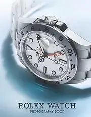 [Exclusive Auto] Rolex Watch Photography Book: Wonderful Pictures Of Luxury Watch Brand, Cool Gift For Friends And Loved Ones