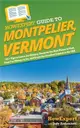 HowExpert Guide to Montpelier, Vermont: 101+ Tips to Learn the History, Discover the Best Places to Visit, Find Fun Things to Do, and Enjoy the Smalle