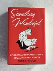 Something Wonderful: Rodgers and Hammerstein's Broadway Revolution by Purdum