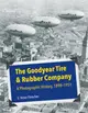 The Goodyear Tire & Rubber Company ― A Photographic History, 1898-1951