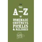 A-Z OF HOMEMADE CHUTNEYS, PICKLES AND RELISHES