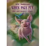 WHEN PIGS FLY: AND OTHER CHILDREN’S STORIES