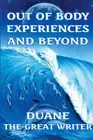 Out of Body Experiences and Beyond by Duane The Great Writer (English) Paperback