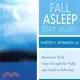 Fall Asleep, Stay Asleep: Relax into Sleep, Sleep Through the Night, Awaken Refreshed