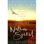 KINDLING THE NATIVE SPIRIT: SACRED PRACTICES FOR EVERYDAY LIFE