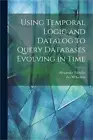 Using Temporal Logic and Datalog to Query Databases Evolving in Time (Paperback