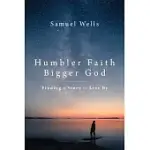 HUMBLER FAITH, BIGGER GOD: FINDING A STORY TO LIVE BY
