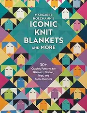 Margaret Holzmann's Iconic Knit Blankets and More: 30+ Graphic Patterns for Blankets, Pillows, Tops, and Table Runners