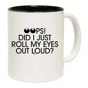Oops Did Just Roll My Eyes Out Loud Mug Cup