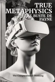 True Metaphysics: Le Buste de Payne by The Computational Thinking Paperback Book