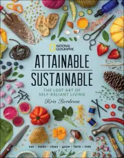 Attainable Sustainable: The Lost Art of Self-Reliant Living by Kris Bordessa (En