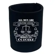 Sailing October Libra Birthday All Men Are Created Equal - Funny Novelty Stubby Holder