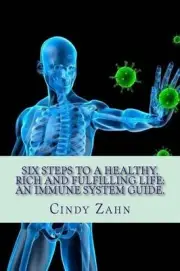 Six steps to a healthy, rich and fulfilling life: : An immune system guide. by C