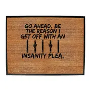 Go Ahead Be The Reason Get Off With An Insanity Plea - Funny Novelty Doormat Man Cave Floor mat