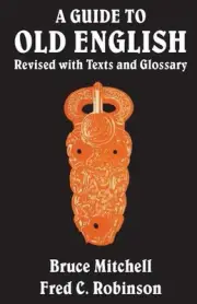 A Guide to Old English: Revised with Texts and Glossary by Bruce Mitchell (Engli