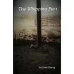 THE WHIPPING POST: A STORY OF OPPRESSION, ENLIGHTENMENT AND REDEMPTION