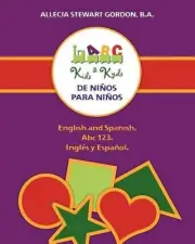 Kids 2 Kyds. De Nios para Nios: English and Spanish. Abc 123. Ingl?s y Espa?ol b