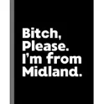 BITCH, PLEASE. I’’M FROM MIDLAND.: A POLITICALLY INCORRECT COMPOSITION BOOK FOR A NATIVE MIDLAND RESIDENT