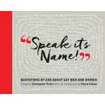 SPEAK ITS NAME!: QUOTATIONS BY AND ABOUT GAY MEN AND WOMEN