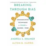 BREAKING THROUGH BIAS: COMMUNICATION TECHNIQUES FOR WOMEN TO SUCCEED AT WORK