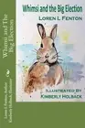 WHIMSI AND THE BIG ELECTION (WHIMSI'S WORLD) (VOLUME 1) By Loren L Fenton NEW