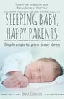 Sleeping Baby, Happy Parents: Simple steps to great baby sleep by Thomson, Emma