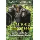 Among Chimpanzees: Field Notes from the Race to Save Our Endangered Relatives