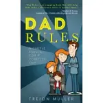 DAD RULES: A SIMPLE MANUAL FOR A COMPLEX JOB