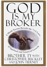 God Is My Broker: A Monk-Tycoon Reveals the 71/2 Laws of Spiritual and Financial
