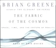 The Fabric of the Cosmos: Space, Time, Texture... by Brian Greene - Audio Book